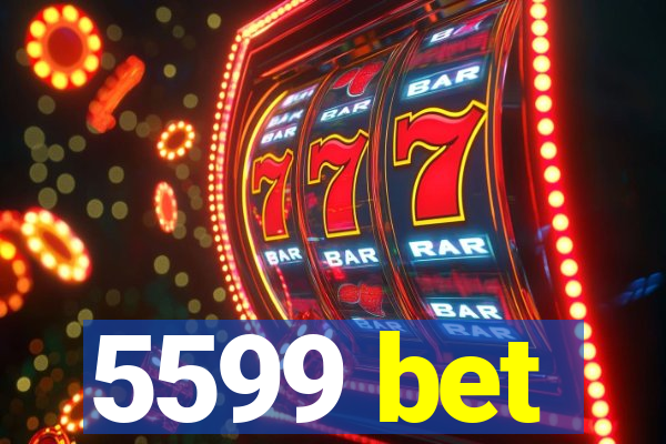 5599 bet
